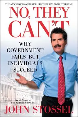 Nu, nu pot: De ce guvernul eșuează, dar indivizii reușesc - No, They Can't: Why Government Fails-But Individuals Succeed