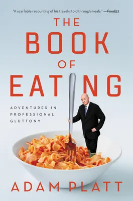 Cartea mâncatului: Aventuri în lăcomia profesională - The Book of Eating: Adventures in Professional Gluttony