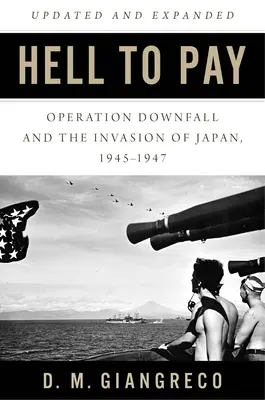 Hell to Pay: Operațiunea Downfall și invazia Japoniei 1945-1947 - Hell to Pay: Operation Downfall and the Invasion of Japan 1945-1947