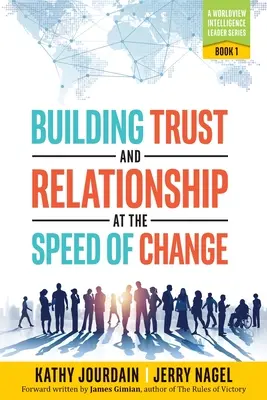 Building Trust and Relationship at the Speed of Change (Construirea încrederii și a relațiilor la viteza schimbării): A Worldview Intelligence Leader Series: Cartea 1 - Building Trust and Relationship at the Speed of Change: A Worldview Intelligence Leader Series: Book 1