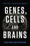 Gene, Celule și Creiere: Promisiunile prometeice ale noii biologii: The Promethean Promises of the New Biology - Genes, Cells, and Brains: The Promethean Promises of the New Biology