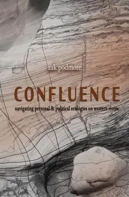 Confluență: Navigarea personală și politică pe râurile din Noul Vest - Confluence: Navigating the Personal & Political on Rivers of the New West