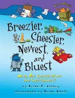Breezier, Cheesier, Newest și Bluest: Ce sunt comparativele și superlativele? - Breezier, Cheesier, Newest, and Bluest: What Are Comparatives and Superlatives?