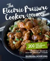 The Electric Pressure Cooker Cookbook: 200 Fast and Foolproof Recipes for Every Brand of Electric Pressure Cooker (200 de rețete rapide și perfecte pentru orice marcă de oală electrică cu presiune) - The Electric Pressure Cooker Cookbook: 200 Fast and Foolproof Recipes for Every Brand of Electric Pressure Cooker