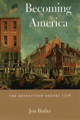 Devenirea Americii: Revoluția înainte de 1776 - Becoming America: The Revolution Before 1776