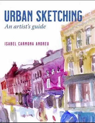 Schițarea urbană: Ghidul unui artist - Urban Sketching: An Artist's Guide