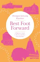 Cel mai bun picior înainte: Ghidul unui pelerin către locurile sacre ale lui Buddha - Best Foot Forward: A Pilgrim's Guide to the Sacred Sites of the Buddha