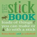 Cartea cu bețe: O mulțime de lucruri pe care le poți face cu un băț - The Stick Book: Loads of Things You Can Make or Do with a Stick