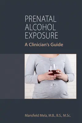 Expunerea prenatală la alcool: Ghidul unui clinician - Prenatal Alcohol Exposure: A Clinician's Guide