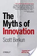 Miturile inovației (The Myths of Innovation) - The Myths of Innovation