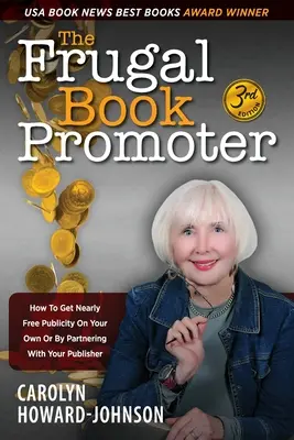The Frugal Book Promoter - 3rd Edition: Cum să obțineți publicitate aproape gratuită pe cont propriu sau prin parteneriat cu editorul dvs. - The Frugal Book Promoter - 3rd Edition: How to get nearly free publicity on your own or by partnering with your publisher