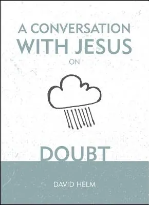 O Conversație cu Isus... despre îndoială - A A Conversation with Jesus... on Doubt