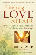 Afacerea de dragoste pe viață: Cum să ai o căsnicie pasională și profund satisfăcătoare - Lifelong Love Affair: How to Have a Passionate and Deeply Rewarding Marriage