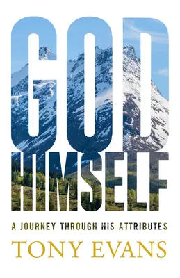 Dumnezeu, El Însuși: O călătorie prin atributele Sale - God, Himself: A Journey Through His Attributes