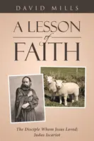 O lecție de credință: Discipolul pe care Isus l-a iubit: Judas Iscarioteanul - A Lesson of Faith: The Disciple Whom Jesus Loved: Judas Iscariot