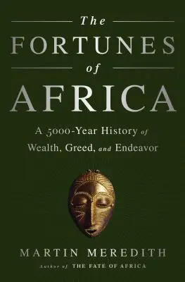 Fortunele Africii: O istorie de 5000 de ani a bogăției, lăcomiei și eforturilor - The Fortunes of Africa: A 5000-Year History of Wealth, Greed, and Endeavor