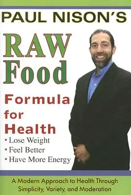 Formula alimentelor crude pentru sănătate: O abordare modernă prin simplitate, varietate și moderație (A Modern Approach Through Simplicity, Variety, and Moderation) - Raw Food Formula for Health: A Modern Approach Through Simplicity, Variety, and Moderation