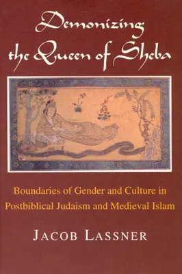 Demonizarea reginei din Saba: Granițele de gen și cultură în iudaismul postbiblic și islamul medieval - Demonizing the Queen of Sheba: Boundaries of Gender and Culture in Postbiblical Judaism and Medieval Islam