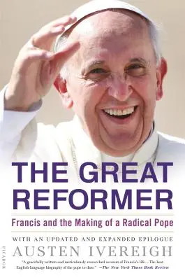 Marele reformator: Francisc și formarea unui papă radical - The Great Reformer: Francis and the Making of a Radical Pope