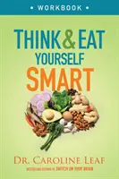 Gândește și mănâncă inteligent Workbook: O abordare neuroștiințifică pentru o minte mai ascuțită și o viață mai sănătoasă - Think and Eat Yourself Smart Workbook: A Neuroscientific Approach to a Sharper Mind and Healthier Life