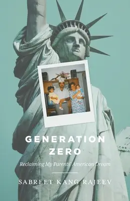 Generația Zero: Revendicarea visului american al părinților mei - Generation Zero: Reclaiming My Parents' American Dream