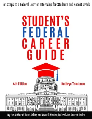 Student Federal Career Guide: Ten Steps to a Federal Job(r) or Internship for Students and Recent Graduates (Zece pași către un loc de muncă sau un stagiu federal pentru studenți și absolvenți recenți) - Student Federal Career Guide: Ten Steps to a Federal Job(r) or Internship for Students and Recent Graduates