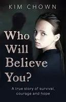 Cine te va crede? - Povestea mea de supraviețuire și găsirea curajului de a riposta - Who Will Believe You? - My story of survival, and finding the courage to fight back