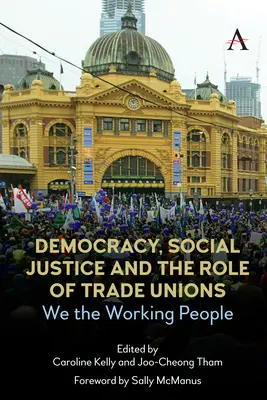 Democrația, justiția socială și rolul sindicatelor: Noi, oamenii muncii - Democracy, Social Justice and the Role of Trade Unions: We the Working People