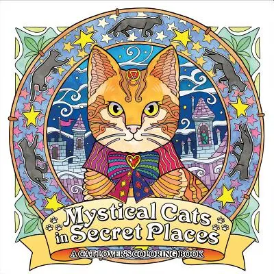 Pisici mistice în locuri secrete: A Cat Lover's Coloring Book (Cartea de colorat a iubitorilor de pisici) - Mystical Cats in Secret Places: A Cat Lover's Coloring Book