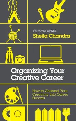 Organizarea carierei tale creative: Cum să vă canalizați creativitatea în succes în carieră - Organizing Your Creative Career: How to Channel Your Creativity Into Career Success