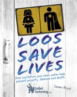 Spălăturile salvează vieți: Cum ajută sanitația și apa curată să prevină sărăcia, bolile și moartea - Loos Save Lives: How Sanitation and Clean Water Help Prevent Poverty, Disease and Death
