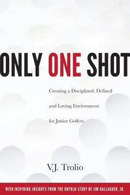 O singură încercare: Crearea unui mediu disciplinat, definit și iubitor pentru jucătorii de golf juniori - Only One Shot: Creating a Disciplined, Defined and Loving Environment for Junior Golfers