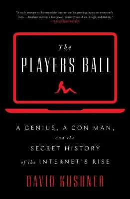 Players Ball - Un geniu, un escroc și istoria secretă a ascensiunii internetului (Players Ball - A Genius, a Con Man, and the Secret History of the Internet's Rise) - Players Ball - A Genius, a Con Man, and the Secret History of the Internet's Rise
