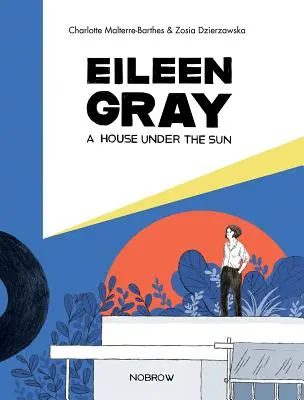 Eileen Gray: O casă sub soare - Eileen Gray: A House Under the Sun