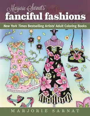 Marjorie Sarnat's Fanciful Fashions: New York Times Bestselling Cărțile de colorat pentru adulți ale artiștilor - Marjorie Sarnat's Fanciful Fashions: New York Times Bestselling Artists' Adult Coloring Books