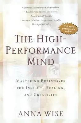 Mintea de înaltă performanță: Stăpânirea undelor cerebrale pentru intuiție, vindecare și creativitate - The High-Performance Mind: Mastering Brainwaves for Insight, Healing, and Creativity