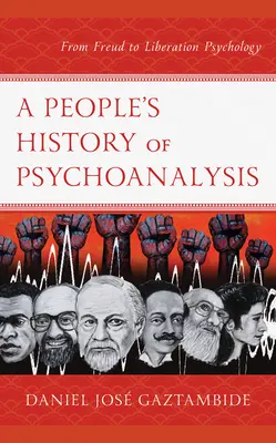 O istorie populară a psihanalizei: De la Freud la psihologia eliberării - A People's History of Psychoanalysis: From Freud to Liberation Psychology