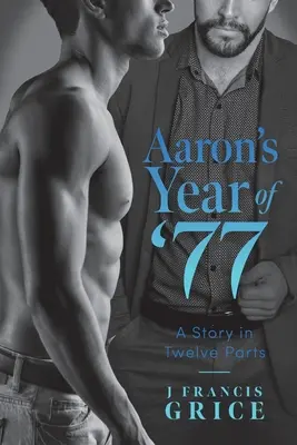 Anul '77 al lui Aaron: O poveste în douăsprezece părți - Aaron's Year of '77: A Story in Twelve Parts