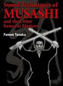 Tehnici de sabie ale lui Musashi și ale celorlalți maeștri samurai - Sword Techniques of Musashi and the Other Samurai Masters