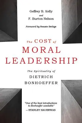 The Cost of Moral Leadership: Spiritualitatea lui Dietrich Bonhoeffer - The Cost of Moral Leadership: The Spirituality of Dietrich Bonhoeffer