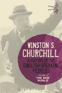 O istorie a popoarelor de limbă engleză, volumul II: Lumea nouă - A History of the English-Speaking Peoples, Volume II: The New World