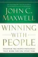 Winning with People: Discover the People Principles That Work for You Every Time (Descoperă principiile care funcționează pentru tine de fiecare dată) - Winning with People: Discover the People Principles That Work for You Every Time