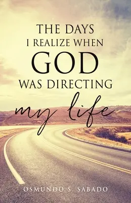 Zilele în care îmi dau seama când Dumnezeu îmi dirija viața - The Days I realize when God was directing my life