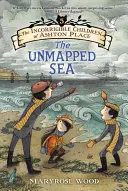 Copiii Incorigibili din Ashton Place: Cartea V: Marea neexplorată - The Incorrigible Children of Ashton Place: Book V: The Unmapped Sea