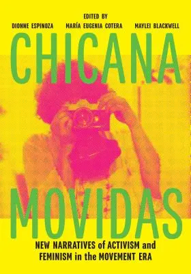 Chicana Movidas: Noi narațiuni ale activismului și feminismului în era mișcării - Chicana Movidas: New Narratives of Activism and Feminism in the Movement Era