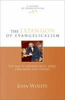 Expansiunea evanghelismului - Epoca lui Wilberforce, More, Chalmers și Finney (Wolffe John (Reader)) - Expansion of evangelicalism - The Age Of Wilberforce, More, Chalmers And Finney (Wolffe John (Reader))
