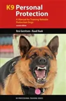 K9 Protecție personală: Manual pentru dresajul câinilor de protecție de încredere - K9 Personal Protection: A Manual for Training Reliable Protection Dogs