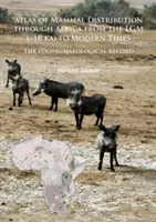Atlas al distribuției mamiferelor prin Africa de la Lgm ( 18 Ka) până în epoca modernă: Registrul zooarheologic - Atlas of Mammal Distribution Through Africa from the Lgm ( 18 Ka) to Modern Times: The Zooarchaeological Record