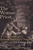 Femeia preot: O traducere a nuvelei lui Sylvain Marchal, La Femme Abb - The Woman Priest: A Translation of Sylvain Marchal's Novella, La Femme Abb
