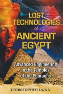 Tehnologiile pierdute ale Egiptului Antic: Inginerie avansată în templele faraonilor - Lost Technologies of Ancient Egypt: Advanced Engineering in the Temples of the Pharaohs